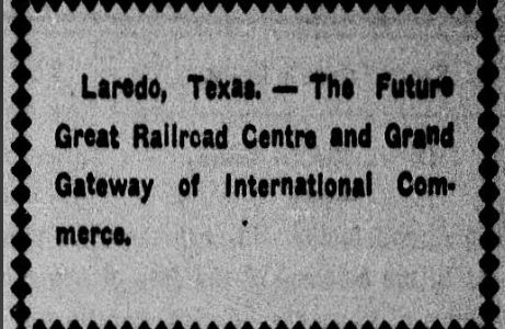 Laredo, Texas--The Future Great Railroad Centre and Grand Gateway of International Commerce.